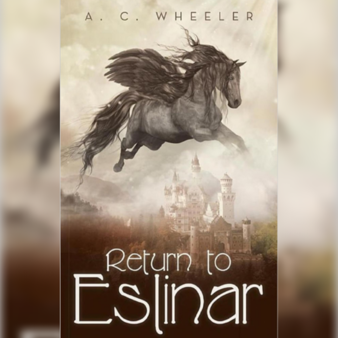An Origional Novel by A.C. Wheeler - Return To Eslinar - YA Novela